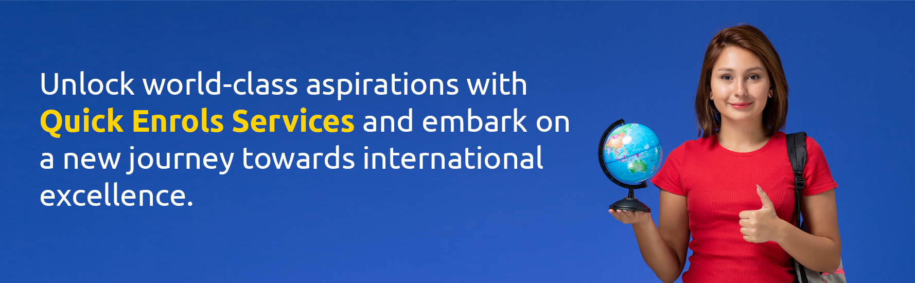 Unlock world-class aspirations with Quick Enrols Services and embark on a new journey towards international excellence